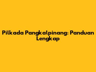 Pilkada Pangkalpinang: Panduan Lengkap