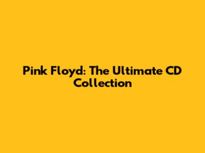 Pink Floyd: The Ultimate CD Collection