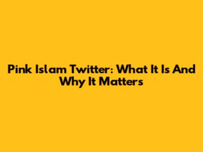 Pink Islam Twitter: What It Is And Why It Matters