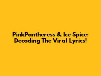 PinkPantheress & Ice Spice: Decoding The Viral Lyrics!