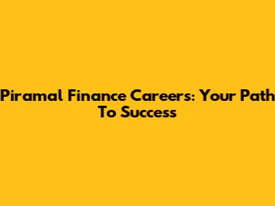 Piramal Finance Careers: Your Path To Success