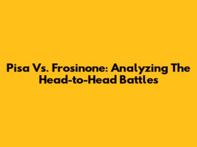Pisa Vs. Frosinone: Analyzing The Head-to-Head Battles
