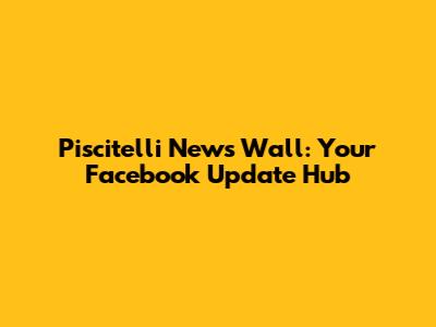 Piscitelli News Wall: Your Facebook Update Hub