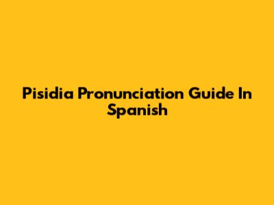 Pisidia Pronunciation Guide In Spanish