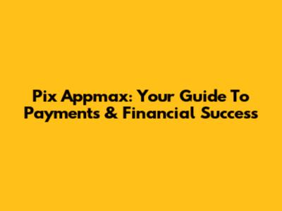 Pix Appmax: Your Guide To Payments & Financial Success