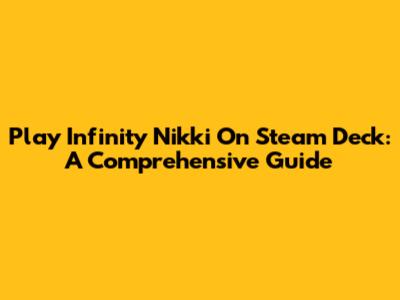Play Infinity Nikki On Steam Deck: A Comprehensive Guide