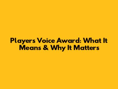 Players' Voice Award: What It Means & Why It Matters