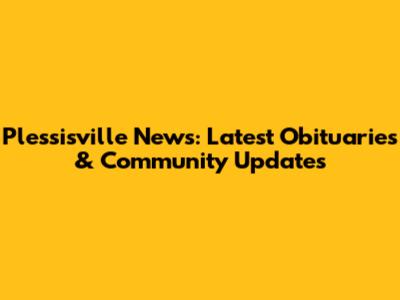 Plessisville News: Latest Obituaries & Community Updates