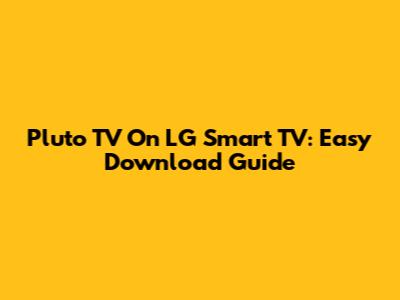 Pluto TV On LG Smart TV: Easy Download Guide