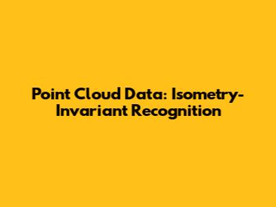 Point Cloud Data: Isometry-Invariant Recognition