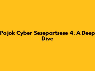 Pojok Cyber Sesepartsese 4: A Deep Dive