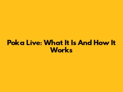 Poka Live: What It Is And How It Works