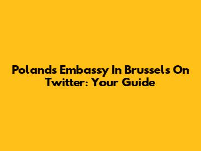 Poland's Embassy In Brussels On Twitter: Your Guide