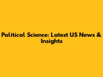 Political Science: Latest US News & Insights