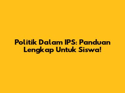 Politik Dalam IPS: Panduan Lengkap Untuk Siswa!