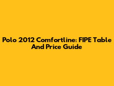 Polo 2012 Comfortline: FIPE Table And Price Guide