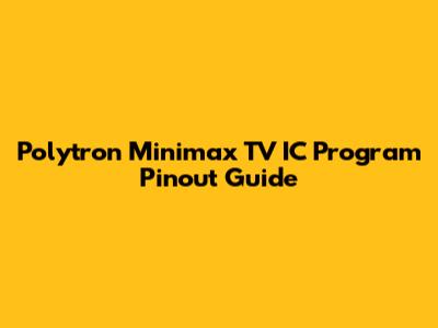 Polytron Minimax TV IC Program Pinout Guide