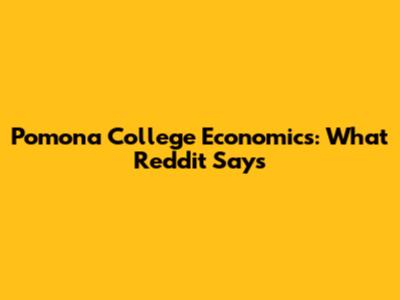 Pomona College Economics: What Reddit Says