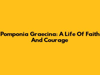 Pomponia Graecina: A Life Of Faith And Courage