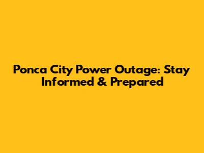 Ponca City Power Outage: Stay Informed & Prepared