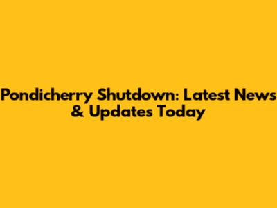 Pondicherry Shutdown: Latest News & Updates Today