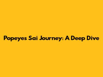 Popeye's Sai Journey: A Deep Dive