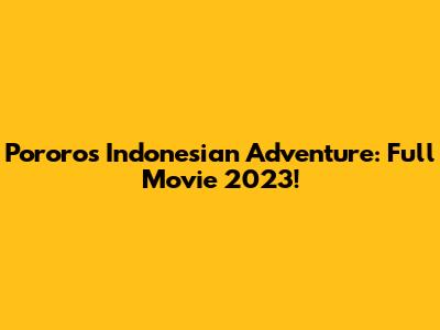 Pororo's Indonesian Adventure: Full Movie 2023!