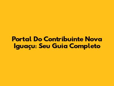 Portal Do Contribuinte Nova Iguaçu: Seu Guia Completo