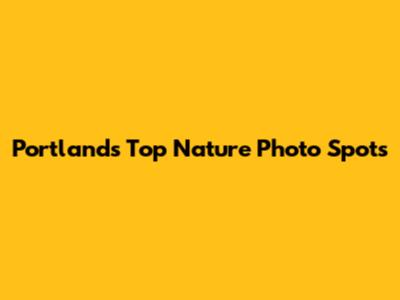 Portland's Top Nature Photo Spots