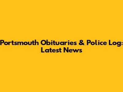 Portsmouth Obituaries & Police Log: Latest News