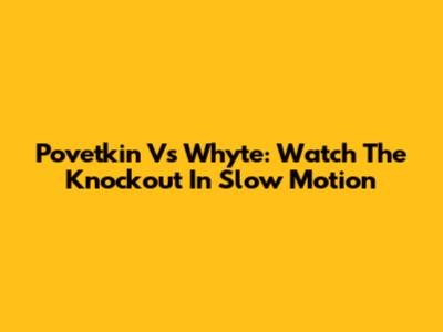 Povetkin Vs Whyte: Watch The Knockout In Slow Motion