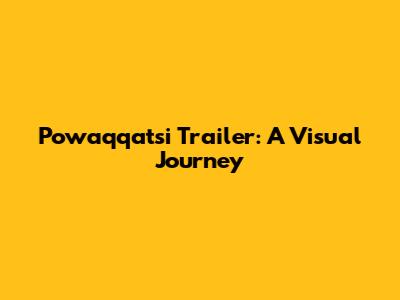 Powaqqatsi Trailer: A Visual Journey
