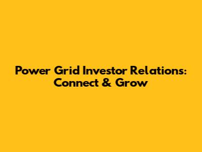 Power Grid Investor Relations: Connect & Grow