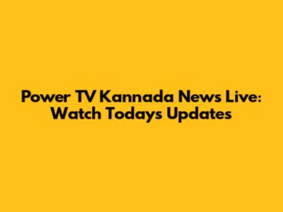 Power TV Kannada News Live: Watch Today's Updates