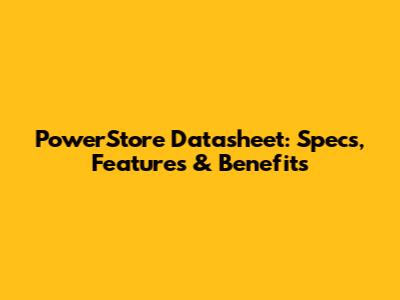 PowerStore Datasheet: Specs, Features & Benefits