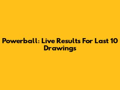 Powerball: Live Results For Last 10 Drawings