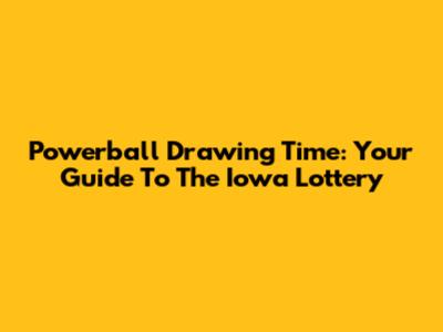 Powerball Drawing Time: Your Guide To The Iowa Lottery