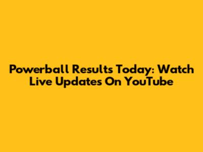 Powerball Results Today: Watch Live Updates On YouTube