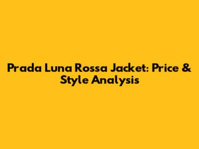 Prada Luna Rossa Jacket: Price & Style Analysis