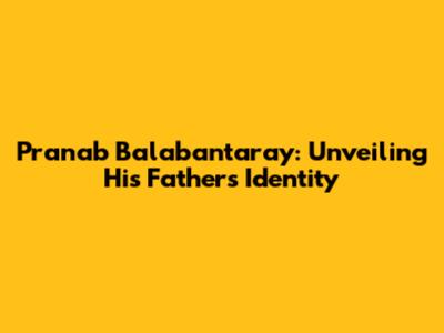 Pranab Balabantaray: Unveiling His Father's Identity