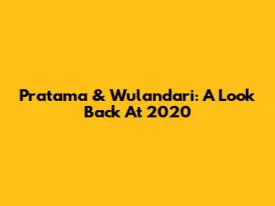 Pratama & Wulandari: A Look Back At 2020