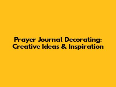 Prayer Journal Decorating: Creative Ideas & Inspiration