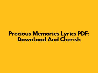 Precious Memories Lyrics PDF: Download And Cherish
