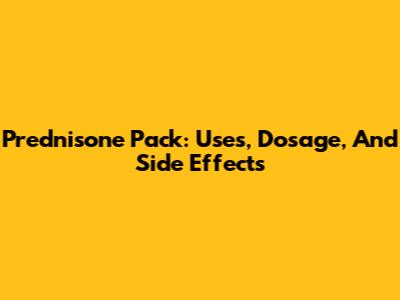 Prednisone Pack: Uses, Dosage, And Side Effects