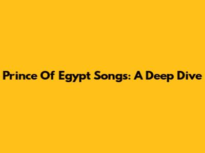 Prince Of Egypt Songs: A Deep Dive