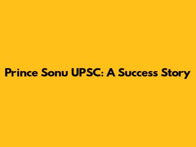 Prince Sonu UPSC: A Success Story