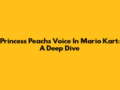 Princess Peach's Voice In Mario Kart: A Deep Dive