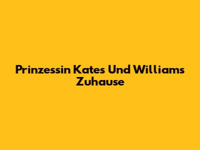 Prinzessin Kates Und Williams Zuhause