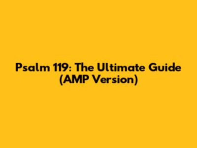 Psalm 119: The Ultimate Guide (AMP Version)