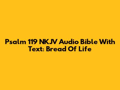 Psalm 119 NKJV Audio Bible With Text: Bread Of Life